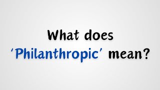 What does Philanthropic mean [upl. by Pravit]