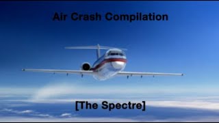 Air Crash Compilation The Spectre [upl. by Sofie]