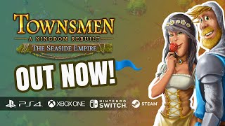 Townsmen  A Kingdom Rebuilt The Seaside Empire  Out NOW  PS4XBOX OneSwitchPC [upl. by Chamberlain993]