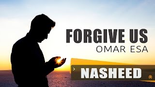 Forgive Us  Omar Esa  Nasheed [upl. by Sarine]