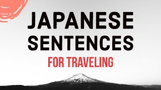 Learn Japanese Sentences for Traveling and Vacations [upl. by Orapma]