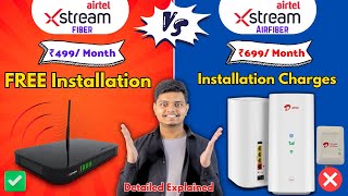 Airtel Xstream Fiber Vs Airtel AirFiber  Installation Charges Calling Detailed Explained [upl. by Brody]