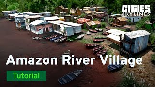 How to Build an Amazon Riverside Village with HomineK1  International Tutorial  Cities Skylines [upl. by Chitkara988]