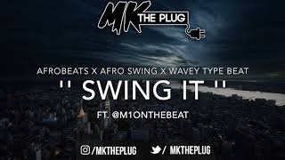 MKTHEPLUG x M1ONTHEBEAT   SWING IT   WAVEY X AFROBEATS X AFRO SWING TYPE BEAT £50 Lease [upl. by Enitsugua940]