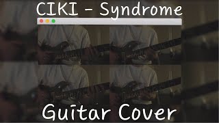 CIKI  Syndrome Guitar Cover [upl. by Ydnis206]