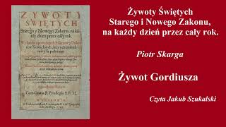 Żywoty świętych Gordiusz  Piotr Skarga  Słuchowisko audiobook [upl. by Alaet712]