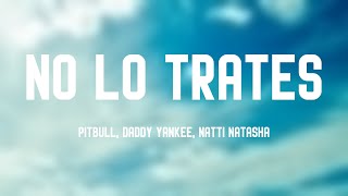 No Lo Trates  Pitbull Daddy Yankee Natti Natasha Letra [upl. by Asennav45]