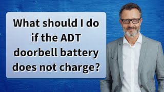 What should I do if the ADT doorbell battery does not charge [upl. by Randee]