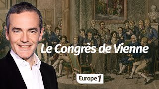 Au coeur de lHistoire Le Congrès de Vienne Franck Ferrand [upl. by Brott]