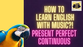 Present Perfect Continuous Easy With Music [upl. by Georgina907]