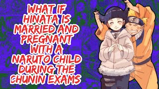 What if Hinata is Married And Pregnant With A Naruto Child During The Chunin Exams  Part 1 [upl. by Erde480]