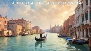 La Musica delle Serenissima  Classical Music  Gabrieli Monteverdi Marcello Albinoni [upl. by Alinna]