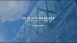 Flash Marchés  les avis des Experts Milleis  170724 [upl. by Ebba801]