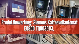 Produktbewertung Siemens Kaffeevollautomat EQ900 TQ903D03 AppSteuerung intuitives FullTouchDis [upl. by Zampino]