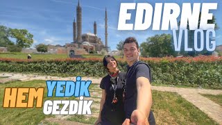 Edirnede 1 Günde Neler Yaptık   Ne Yenir Nereye Gidilir   Edirne Vlog [upl. by Stedman]