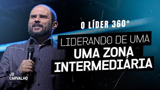 Liderança 360º  Liderando de uma zona intermediária  JB Carvalho [upl. by Omura266]