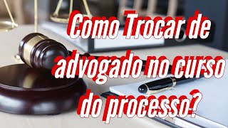 Posso trocar de advogado em um processo em andamento 2023  EDS [upl. by Siegel]