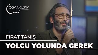 Fırat Tanış  Yolcu Yolunda Gerek  Çok Akustik [upl. by Map]