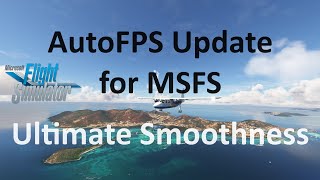 UPDATED Auto FPS Now Determines Your FPS Target For You  Performance and Smoothness  MSFS 2020 [upl. by Freiman293]