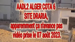 AADL2 ALGER COTA 6 SITE DRARIA apparemment ça navance pas vidéo prise le 07 août 2023 [upl. by Veronica]