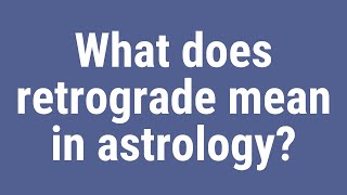 What does retrograde mean in astrology [upl. by Winebaum]