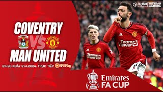 Bán kết CUP FA  Coventry vs Man United 21h30 ngày 214 trực tiếp FPT Play  NHẬN ĐỊNH BÓNG ĐÁ [upl. by Akessej]