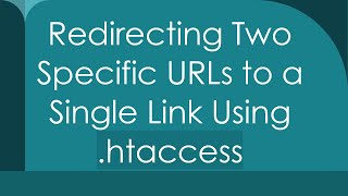 Redirecting Two Specific URLs to a Single Link Using htaccess [upl. by Esiralc230]