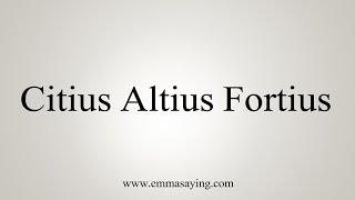 How To Say Citius Altius Fortius [upl. by Aneerhs]