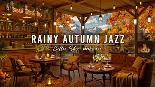 Cozy Autumn Coffee Shop Ambience 🍂 Rainy Day with Smooth Jazz Music amp Rain Sounds to Relax Work [upl. by Neva]