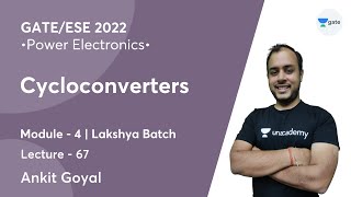 Cycloconverters  L 67  Power Electronics  GATEESE 2022  Ankit Goyal [upl. by Mavis]