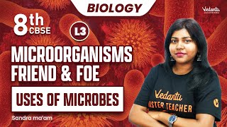 Microorganisms Friend amp Foe L3  Use Of Microbes  Class 8  Sandra Maam [upl. by Dougald405]