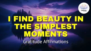 Gratitude amp Inner Peace 25 Powerful Affirmations to Embrace All the Little Pleasures in Life [upl. by Sirroned]