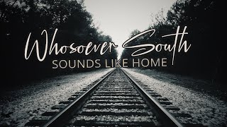 Whosoever South  Sounds Like Home [upl. by Amsirahc]