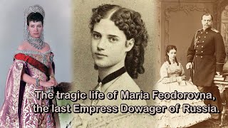 The tragic life of Maria Feodorovna the last Empress Dowager of Russia [upl. by Kirkpatrick]