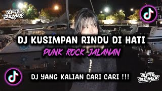 DJ KUSIMPAN RINDU DI HATI  PUNK ROCK JALANAN  DJ YANG KALIAN CARI [upl. by Bobby]