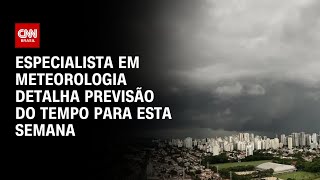 Especialista em meteorologia detalha previsão do tempo para esta semana  AGORA CNN [upl. by Aruam]