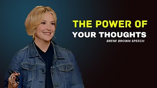 BRENE BROWN  THE POWER OF YOUR THOUGHTS  POWERFUL MOTIVATIONAL SPEECH [upl. by Adair440]