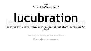 Pronunciation of Lucubration  Definition of Lucubration [upl. by Killy545]