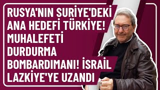 RUSYANIN SURİYEDEKİ ANA HEDEFİ TÜRKİYE MUHALEFETİ DURDURMA BOMBARDIMANI İSRAİL LAZKİYEYE UZANDI [upl. by Myca]