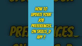 How to Update your Job Preferences on SKillS D APP [upl. by Tteragram]