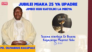 🔴LIVE MISA YA JUBLEI MIAKA 25 YA UPADRE  PADRE OLIVARIUS KALUPALE [upl. by Conley]