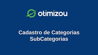 12  Cadastro de Categorias SubCategorias  Sistema Otimizou [upl. by Eanej]