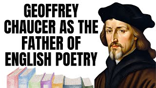 Geoffrey Chaucer as the Father of English Poetry Literature and Language [upl. by Jola]