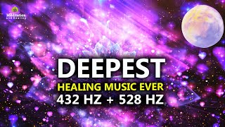 432 Hz  528 Hz DEEPEST Healing Music l DNA Repair amp Full Body Healing l Let Go Of Negative Energy [upl. by Losse]