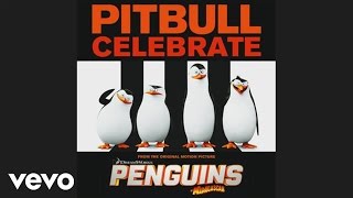 Pitbull  Celebrate from the Original Motion Picture Penguins of Madagascar Audio [upl. by Loutitia]