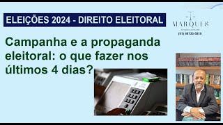 Campanha e a propaganda eleitoral o que fazer nos últimos 4 dias [upl. by Ethelda561]