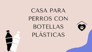 Tutorial armado de casita para perros con botellas de plástico [upl. by Dimitri]