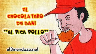 El Chocolatero de Baní El Pica Pollo [upl. by Lindi]