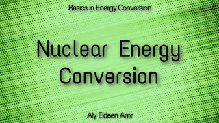 Nuclear Energy Conversion  Basics in Energy Conversion [upl. by Damalus]