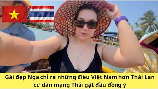 Gái đẹp Nga chỉ ra những điều Việt Nam hơn Thái Lan cư dân mạng Thái gật đầu đồng ý [upl. by Inohtna991]